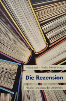 Die Rezension. Aktuelle Tendenzen der Literaturkritik